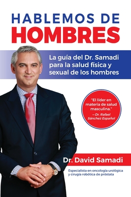 Hablemos De Hombres: Todo lo que necesitas saber para mejorar tu salud fisica y sexual - Samadi, David