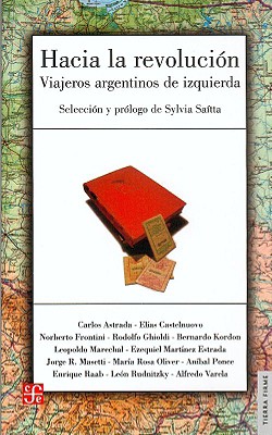 Hacia La Revolucion: Viajeros Argentinos de Izquierda - Astrada, Carlos, and Castelnuovo, Elias, and Frontini, Norberto