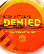 Hack Attacks Denied: A Complete Guide to Network Lockdown for Unix, Windows, and Linux