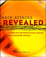 Hack Attacks Revealed: A Complete Reference with Custom Security Hacking Toolkit