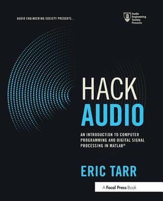 Hack Audio: An Introduction to Computer Programming and Digital Signal Processing in MATLAB - Tarr, Eric