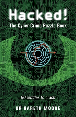 Hacked!: The Cyber Crime Puzzle Book - 100 Puzzles to Crack - Moore, Gareth
