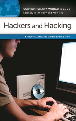 Hackers and Hacking: A Reference Handbook - Holt, Thomas J, and Vasan, Mildred (Editor), and Schell, Bernadette H