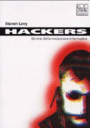 Hackers. Gli Eroi Della Rivoluzione Informatica