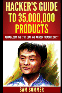 Hacker's Guide to 35,000,000 Products: Alibaba.Com: The Etsy, Ebay and Amazon Treasure Chest