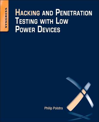 Hacking and Penetration Testing with Low Power Devices - Polstra, Philip