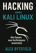 Hacking avec Kali Linux, des bases aux techniques avanc?es