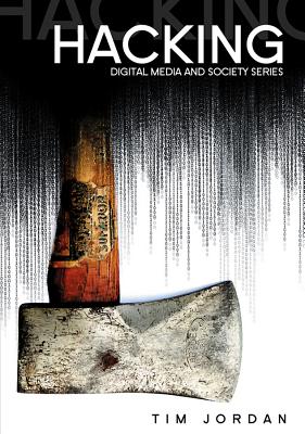 Hacking: Digital Media and Technological Determinism - Jordan, Tim