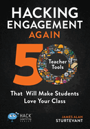 Hacking Engagement Again: 50 Teacher Tools That Will Make Students Love Your Class