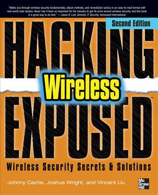 Hacking Exposed Wireless, Second Edition - Cache, Johnny, and Wright, Joshua, and Liu, Vincent