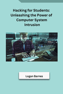 Hacking for Students: Unleashing the Power of Computer System Intrusion