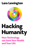 Hacking Humanity: How technology can save your health and your life