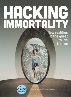 Hacking Immortality: New Realities in the Quest to Live Forever - Sputnik Futures