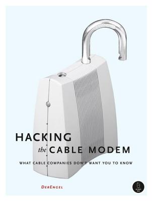 Hacking the Cable Modem: What Cable Companies Don't Want You to Know - Engel, Der