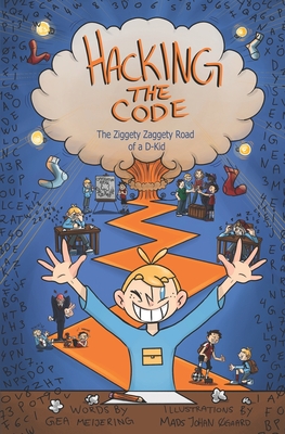 Hacking the Code: The Ziggety Zaggety Road of a Dyslexic Kid - Meijering, Gea