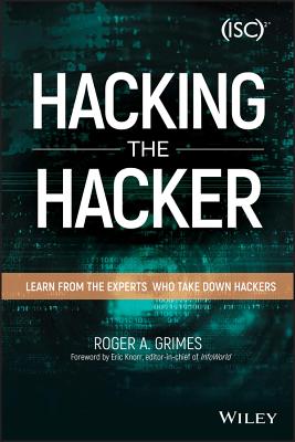 Hacking the Hacker: Learn from the Experts Who Take Down Hackers - Grimes, Roger A