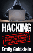 Hacking: The Ultimate Guide for You to Learn the Hidden Secrets of Hacking