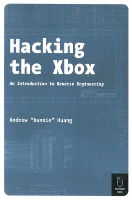 Hacking the Xbox: An Introduction to Reverse Engineering - Huang, Andrew 'Bunnie'