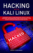 Hacking with Kali Linux: A Beginner's Guide to Learn Penetration Testing to Protect Your Family and Business from Cyber Attacks Building a Home Security System for Wireless Network Security