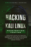 Hacking with Kali Linux: Penetration Testing: A Beginner's Guide with Practical Examples to Learn How to Efficiently Perform Web Penetration Techniques, Exposing Vulnerabilities by Server Attacks