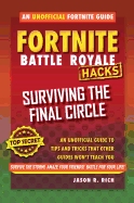 Hacks for Fortniters: Surviving the Final Circle: An Unofficial Guide to Tips and Tricks That Other Guides Won't Teach You