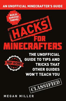 Hacks for Minecrafters: An Unofficial Minecrafters Guide - Miller, Megan