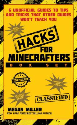 Hacks for Minecrafters Box Set: 6 Unofficial Guides to Tips and Tricks That Other Guides Won't Teach You - Miller, Megan