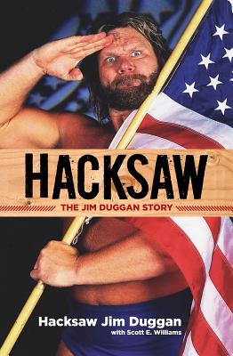Hacksaw: The Jim Duggan Story - Duggan, Hacksaw Jim, and Williams, Scott E