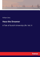 Haco the Dreamer: A Tale of Scotch University Life: Vol. II