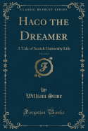 Haco the Dreamer, Vol. 2 of 2: A Tale of Scotch University Life (Classic Reprint)