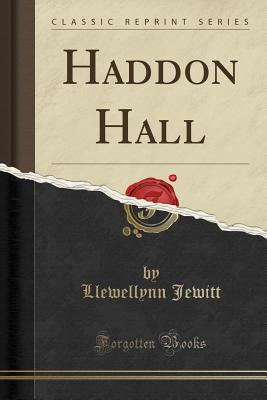 Haddon Hall (Classic Reprint) - Jewitt, Llewellynn