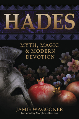 Hades: Myth, Magic & Modern Devotion - Waggoner, Jamie, and Ravenna, Morpheus (Foreword by)