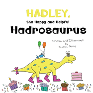 Hadley, the Happy and Helpful Hadrosaurus: A Yummy Tale about Creating a Space Where Friends with Food Allergies Feel Safe, Loved, and Included