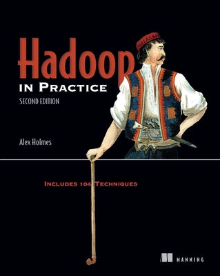 Hadoop in Practice: Includes 104 Techniques - Holmes, Alex