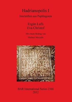 Hadrianopolis I: Inschriften aus Paphlagonia: Inschriften aus Paphlagonia - Christof, Eva, and Lafli, Erg?n