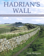 Hadrian's Wall: Archaeology and history at the limit of Rome's empire