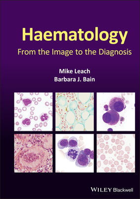 Haematology: From the Image to the Diagnosis - Leach, Mike, and Bain, Barbara J.