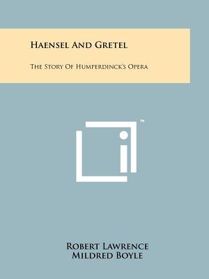 Haensel and Gretel: The Story of Humperdinck's Opera - Lawrence, Robert (Editor), and Boyle, Mildred (Illustrator)