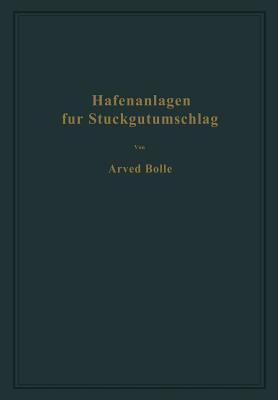 Hafenanlagen Fur Stuckgutumschlag: Ausgewahlte Kapitel Aus Dem Seehafenbau - Bolle, Arved