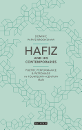 Hafiz and His Contemporaries: Poetry, Performance and Patronage in Fourteenth Century Iran