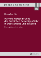 Haftung Wegen Bruchs Der Aerztlichen Schweigepflicht in Deutschland Und in Korea: Eine Vergleichende Untersuchung