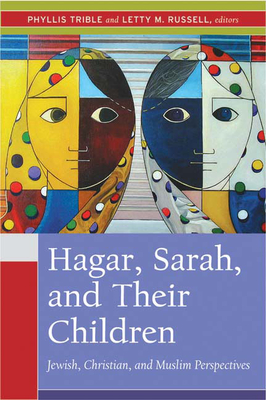 Hagar, Sarah, and Their Children: Jewish, Christian, and Muslim Perspectives - Trible, Phyllis (Editor), and Russell, Letty M (Editor)