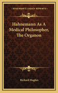 Hahnemann as a Medical Philosopher, the Organon