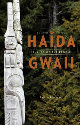 Haida Gwaii: Islands of the People - Horwood, Dennis