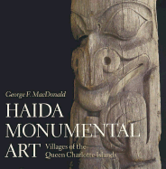 Haida Monumental Art: Villages of the Queen Charlotte Islands