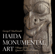 Haida Monumental Art: Villages of the Queen Charlotte Islands