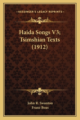 Haida Songs V3; Tsimshian Texts (1912) - Swanton, John R, and Boas, Franz