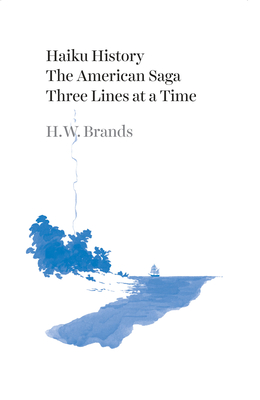 Haiku History: The American Saga Three Lines at a Time - Brands, H W
