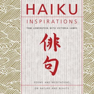Haiku Inspirations: Poems and Meditations on Nature and Beauty - Lowenstein, Tom, and James, Victoria