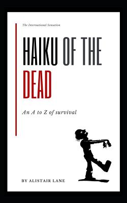 Haiku of the Dead: An A to Z of Survival - Lane, Alistair